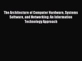 Read The Architecture of Computer Hardware Systems Software and Networking: An Information