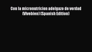 [PDF] Con la micronutricion adelgazo de verdad (Vivebien) (Spanish Edition)  Full EBook