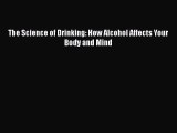 Download The Science of Drinking: How Alcohol Affects Your Body and Mind Ebook Online