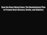 [Online PDF] Beat the Heart Attack Gene: The Revolutionary Plan to Prevent Heart Disease Stroke