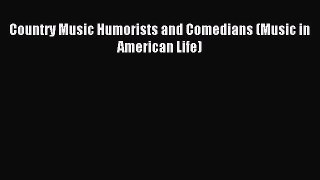 Download Country Music Humorists and Comedians (Music in American Life) PDF Online