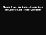 [PDF] Themes Dreams and Schemes: Banquet Menu Ideas Concepts and Thematic Experiences Download