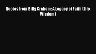 Read Quotes from Billy Graham: A Legacy of Faith (Life Wisdom) ebook textbooks