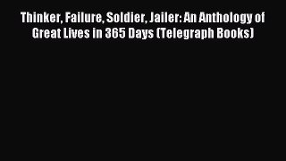 Read Thinker Failure Soldier Jailer: An Anthology of Great Lives in 365 Days (Telegraph Books)