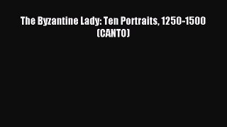 Read The Byzantine Lady: Ten Portraits 1250-1500 (CANTO) PDF Free