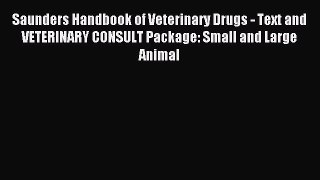 Read Saunders Handbook of Veterinary Drugs - Text and VETERINARY CONSULT Package: Small and