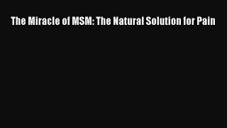 Download The Miracle of MSM: The Natural Solution for Pain Ebook Free