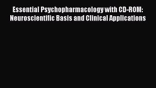 Read Essential Psychopharmacology with CD-ROM: Neuroscientific Basis and Clinical Applications
