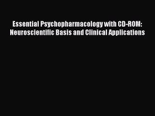 Read Essential Psychopharmacology with CD-ROM: Neuroscientific Basis and Clinical Applications