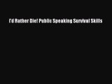 Read I'd Rather Die! Public Speaking Survival Skills Ebook Free