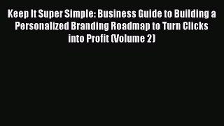 Read Keep It Super Simple: Business Guide to Building a Personalized Branding Roadmap to Turn
