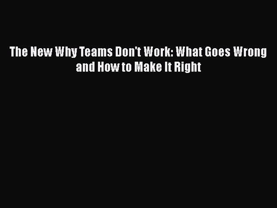 Download The New Why Teams Don't Work: What Goes Wrong and How to Make It Right PDF Online