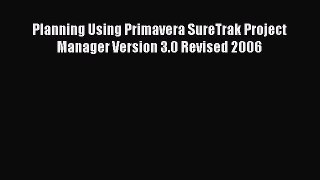 Read Planning Using Primavera SureTrak Project Manager Version 3.0 Revised 2006 PDF Online