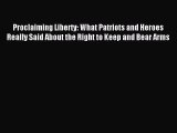 Read Proclaiming Liberty: What Patriots and Heroes Really Said About the Right to Keep and