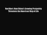 Read Red Alert: How China's Growing Prosperity Threatens the American Way of Life PDF Online