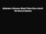 [PDF] Alzheimer's Disease: What If There Was a Cure?: The Story of Ketones  Full EBook