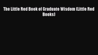 Read The Little Red Book of Graduate Wisdom (Little Red Books) E-Book Free