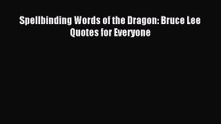 Read Spellbinding Words of the Dragon: Bruce Lee Quotes for Everyone Ebook PDF