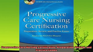 read now  Progressive Care Nursing Certification Preparation Review and Practice Exams