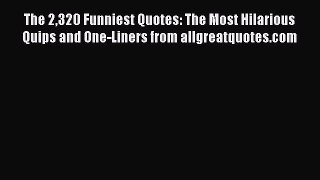 Read The 2320 Funniest Quotes: The Most Hilarious Quips and One-Liners from allgreatquotes.com