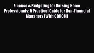 Read Finance & Budgeting for Nursing Home Professionals: A Practical Guide for Non-Financial