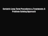 Read Geriatric Long-Term Procedures & Treatments: A Problem-Solving Approach Ebook Free