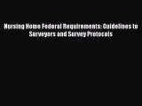 Read Nursing Home Federal Requirements: Guidelines to Surveyors and Survey Protocols Ebook
