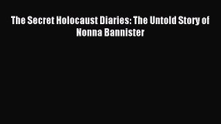 Read The Secret Holocaust Diaries: The Untold Story of Nonna Bannister Ebook Free