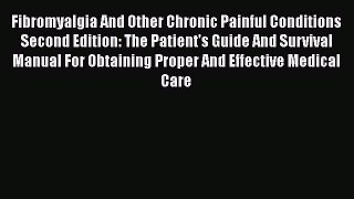 Read Fibromyalgia And Other Chronic Painful Conditions Second Edition: The Patient's Guide