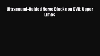 Download Ultrasound-Guided Nerve Blocks on DVD: Upper Limbs PDF Online