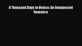 Download A Thousand Days in Venice: An Unexpected Romance Ebook Online