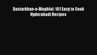 [PDF] Dastarkhan-e-Moghlai: 101 Easy to Cook Hyderabadi Recipes Read Online