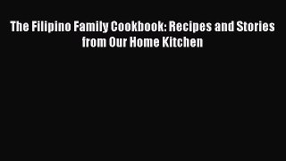 [PDF] The Filipino Family Cookbook: Recipes and Stories from Our Home Kitchen Read Full Ebook