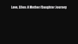 Download Love Ellen: A Mother/Daughter Journey Ebook Online