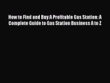 Read How to Find and Buy A Profitable Gas Station: A Complete Guide to Gas Station Business