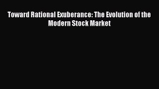 Read Toward Rational Exuberance: The Evolution of the Modern Stock Market Ebook Free