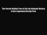 Read The Parish-Hadley Tree of Life: An Intimate History of the Legendary Design Firm Ebook