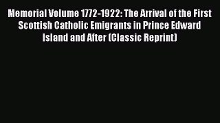 Read Memorial Volume 1772-1922: The Arrival of the First Scottish Catholic Emigrants in Prince