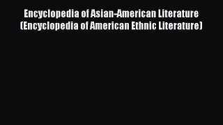 Read Encyclopedia of Asian-American Literature (Encyclopedia of American Ethnic Literature)
