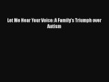 Download Books Let Me Hear Your Voice: A Family's Triumph over Autism Ebook PDF