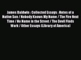 Read Book James Baldwin : Collected Essays : Notes of a Native Son / Nobody Knows My Name /