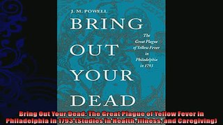 FREE PDF  Bring Out Your Dead The Great Plague of Yellow Fever in Philadelphia in 1793 Studies in READ ONLINE