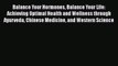 Read Books Balance Your Hormones Balance Your Life: Achieving Optimal Health and Wellness through