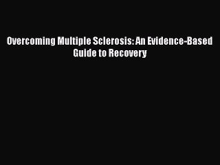 Download Books Overcoming Multiple Sclerosis: An Evidence-Based Guide to Recovery ebook textbooks