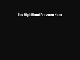 Read Books The High Blood Pressure Hoax PDF Online