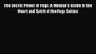 Read Books The Secret Power of Yoga: A Woman's Guide to the Heart and Spirit of the Yoga Sutras