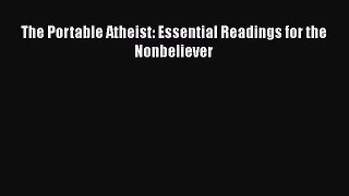 Read Book The Portable Atheist: Essential Readings for the Nonbeliever E-Book Free