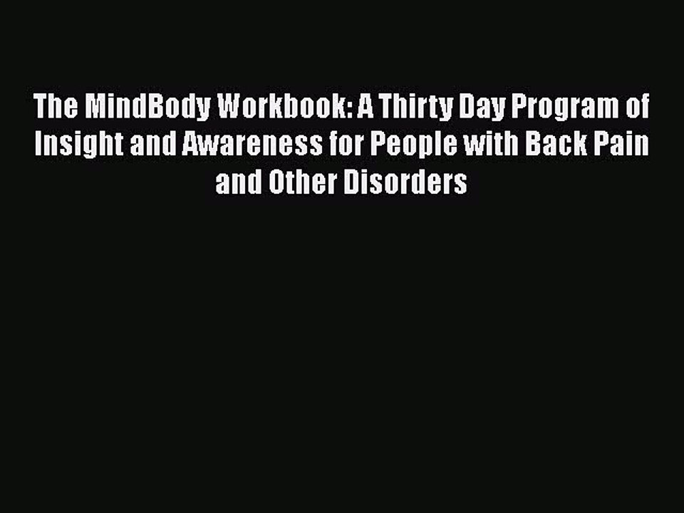 Read Books The MindBody Workbook: A Thirty Day Program of Insight and Awareness for People