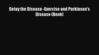 Download Books Delay the Disease -Exercise and Parkinson's Disease (Book) ebook textbooks