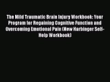 Read Books The Mild Traumatic Brain Injury Workbook: Your Program for Regaining Cognitive Function